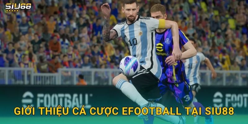 eFootball Siu88 - Cá Cược Bóng Đá Ảo Uy Tín 2 Giới thiệu cá cược eFootball tại Siu88