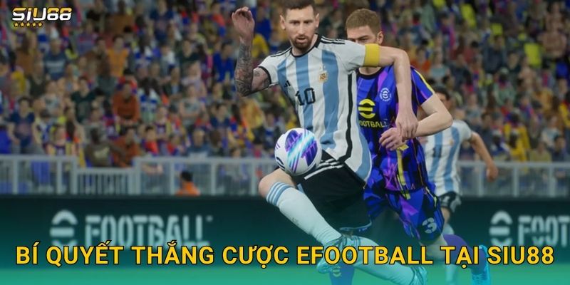 eFootball Siu88 - Cá Cược Bóng Đá Ảo Uy Tín 3 Bí quyết thắng cược eFootball tại Siu88