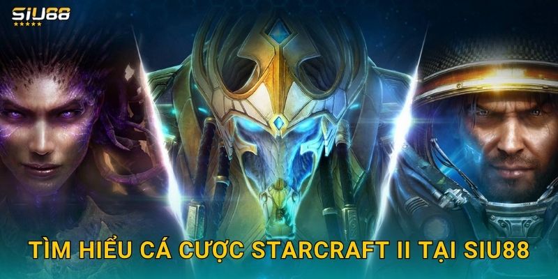 Tìm hiểu cá cược StarCraft II tại Siu88