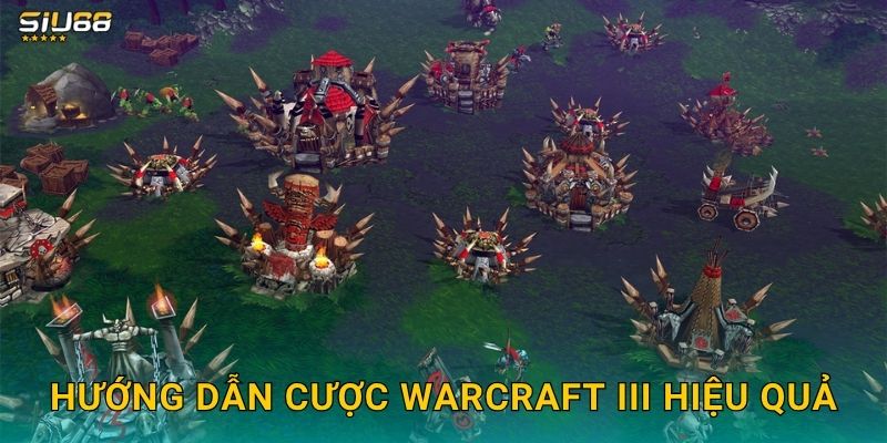 Hướng dẫn cược Warcraft III hiệu quả