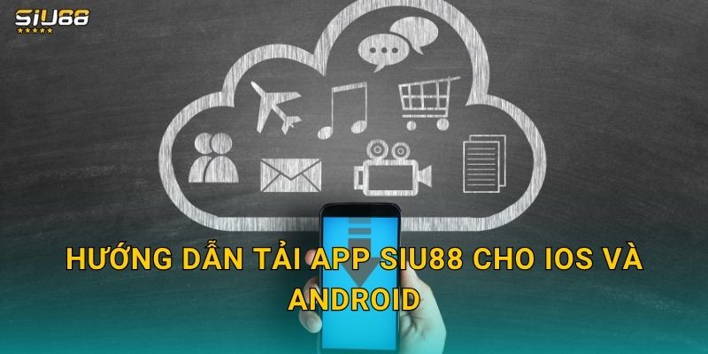 Hướng dẫn tải app Siu88 cho iOS và Android