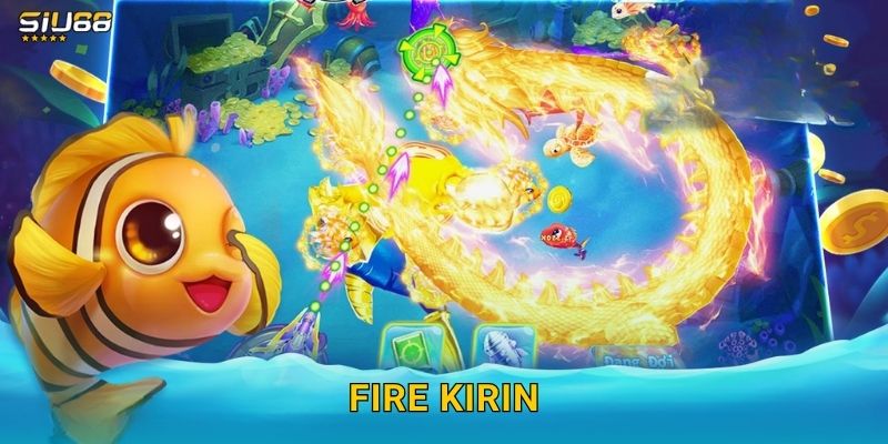 Fire Kirin Siu88 – Kỳ Lân Lửa Đổi Thưởng Đỉnh Cao