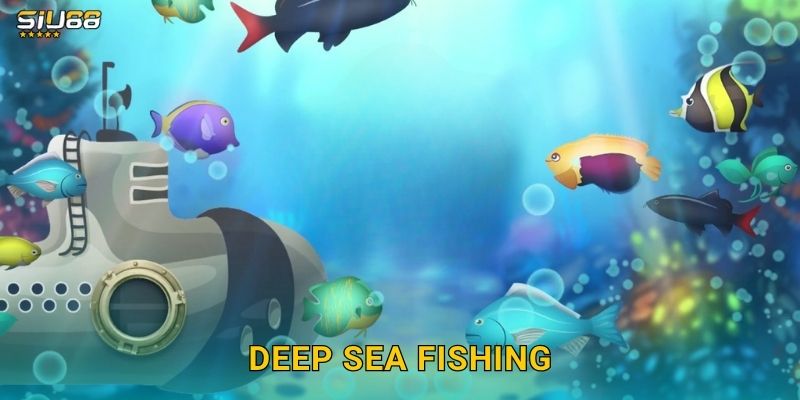 Deep Sea Fishing Siu88 – Thám Hiểm Đáy Biển Sâu
