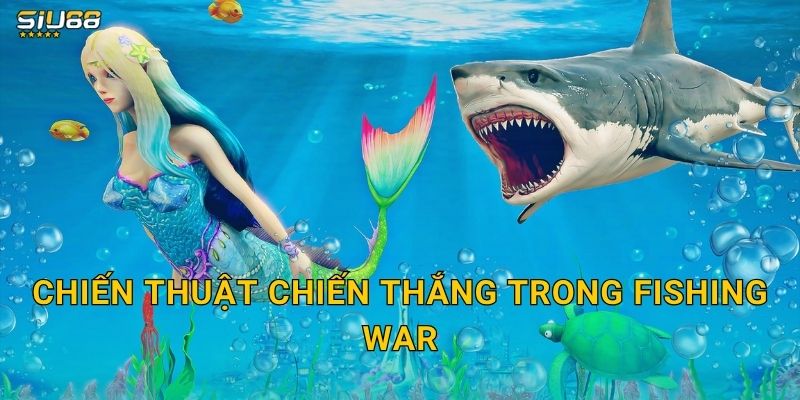 Chiến thuật chiến thắng trong Fishing War
