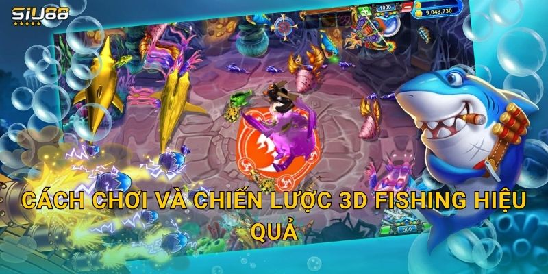 3D Fishing Siu88 - Trải Nghiệm Bắn Cá Sống Động 3 Cách chơi và chiến lược 3D Fishing hiệu quả