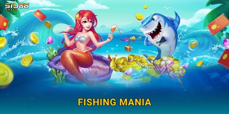 Fishing Mania Siu88 – Cơn Sốt Săn Cá Đổi Thưởng