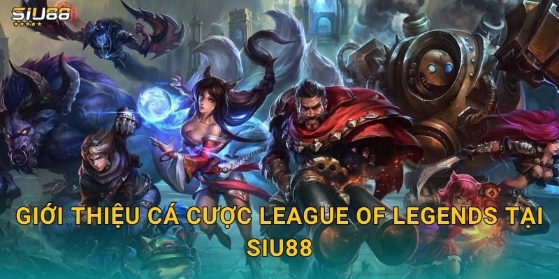 Giới thiệu cá cược League of Legends tại Siu88