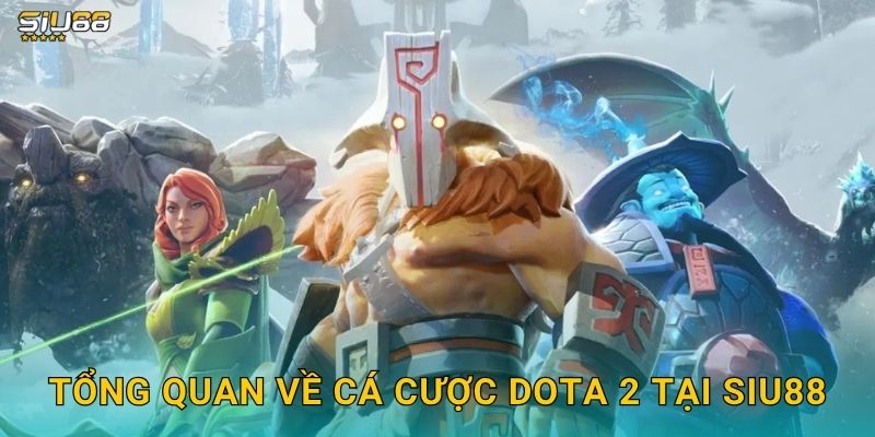 Dota 2 Siu88 - Đặt Cược Esports Dota 2 Chuyên Nghiệp 2 Tổng quan về cá cược Dota 2 tại Siu88