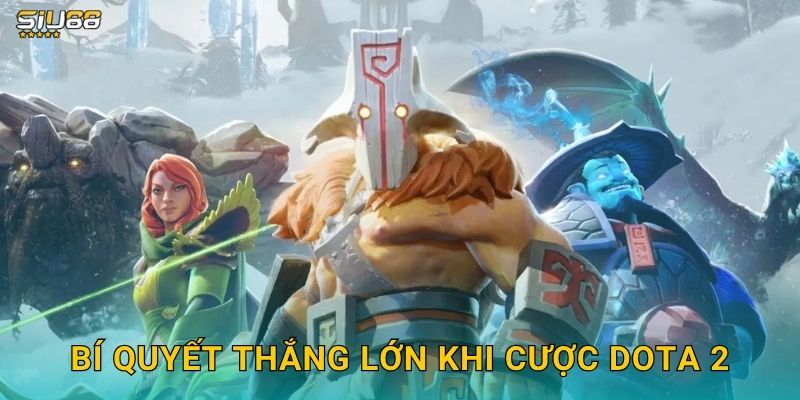 Dota 2 Siu88 - Đặt Cược Esports Dota 2 Chuyên Nghiệp 3 Bí quyết thắng lớn khi cược Dota 2